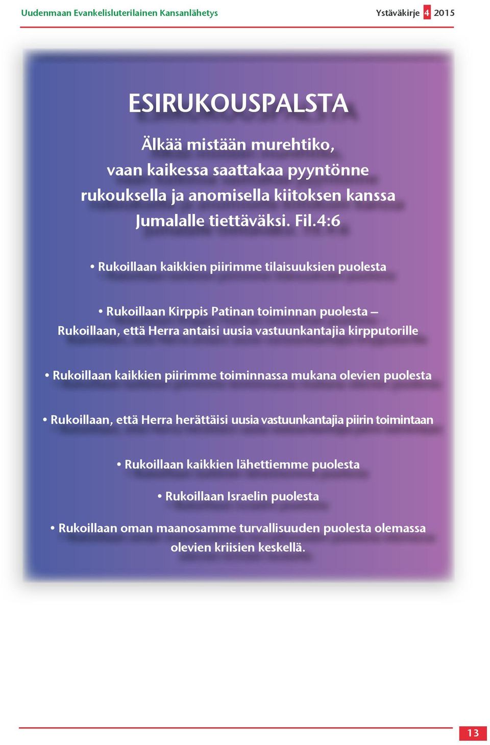 4:6 Rukoillaan kaikkien piirimme tilaisuuksien puolesta Rukoillaan Kirppis Patinan toiminnan puolesta Rukoillaan, että Herra antaisi uusia vastuunkantajia kirpputorille