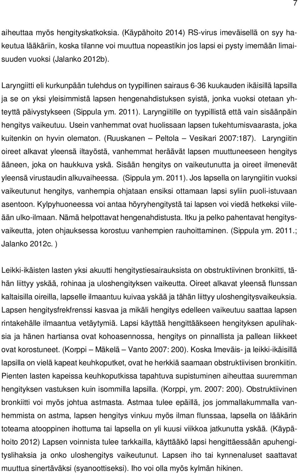 Laryngiitti eli kurkunpään tulehdus on tyypillinen sairaus 6-36 kuukauden ikäisillä lapsilla ja se on yksi yleisimmistä lapsen hengenahdistuksen syistä, jonka vuoksi otetaan yhteyttä päivystykseen