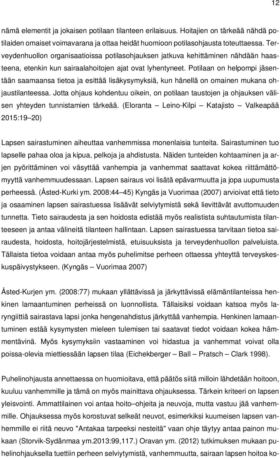 Potilaan on helpompi jäsentään saamaansa tietoa ja esittää lisäkysymyksiä, kun hänellä on omainen mukana ohjaustilanteessa.