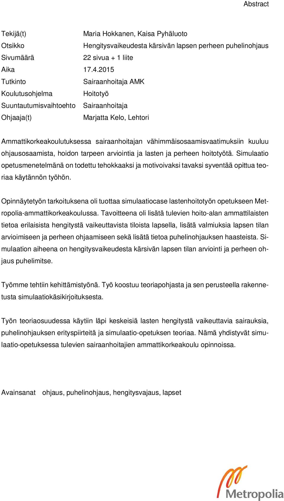 vähimmäisosaamisvaatimuksiin kuuluu ohjausosaamista, hoidon tarpeen arviointia ja lasten ja perheen hoitotyötä.