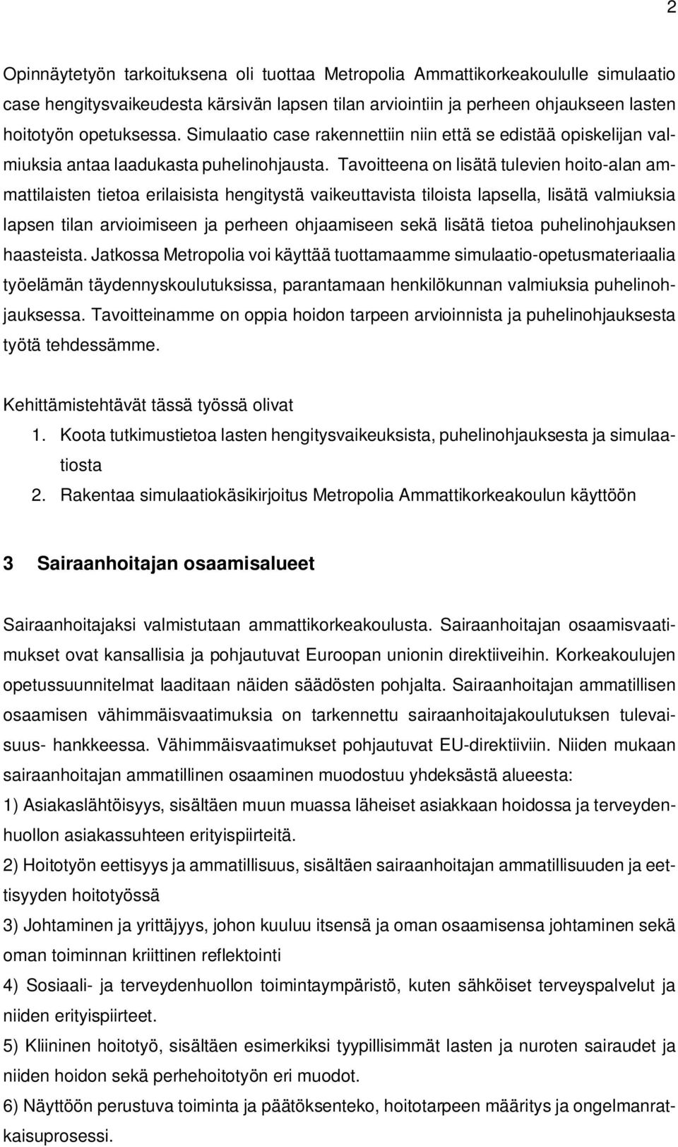 Tavoitteena on lisätä tulevien hoito-alan ammattilaisten tietoa erilaisista hengitystä vaikeuttavista tiloista lapsella, lisätä valmiuksia lapsen tilan arvioimiseen ja perheen ohjaamiseen sekä lisätä