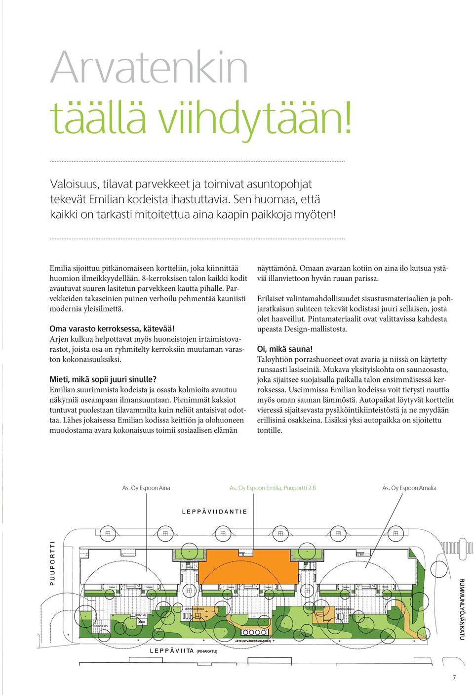 Parvekkeiden takaseinien puinen verhoilu pehmentää kauniisti modernia yleisilmettä. Oma varasto kerroksessa, kätevää!