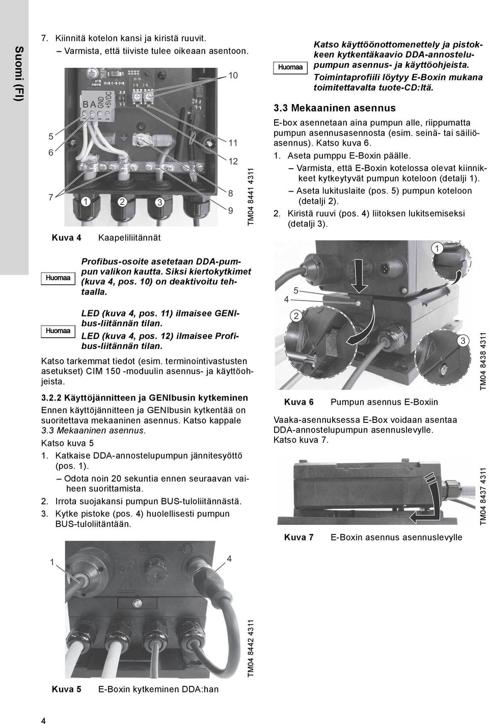 2 Käyttöjännitteen ja GENIbusin kytkeminen Ennen käyttöjännitteen ja GENIbusin kytkentää on suoritettava mekaaninen asennus. Katso kappale 3.3 Mekaaninen asennus. Katso kuva 5 1.