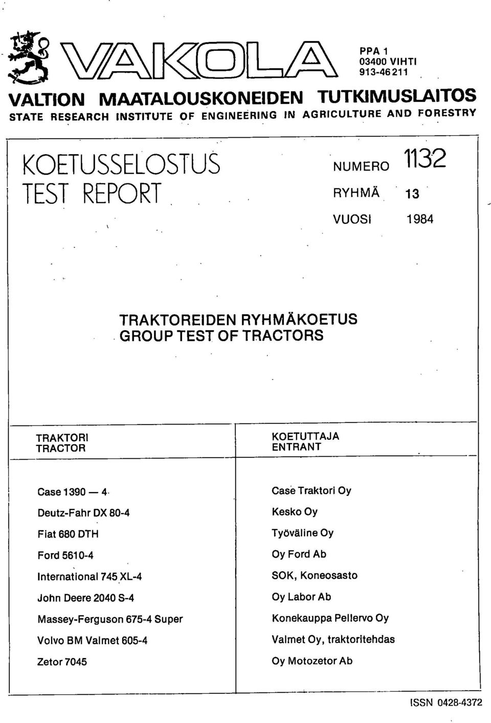 139 4 Deutz-Fahr DX 8-4 Fiat 68 DTH Ford 561-4 International 745 XL-4 John Deere 24 S-4 Massey-Ferguson 675-4 Super Volvo BM Valmet 65-4 Zetor 745