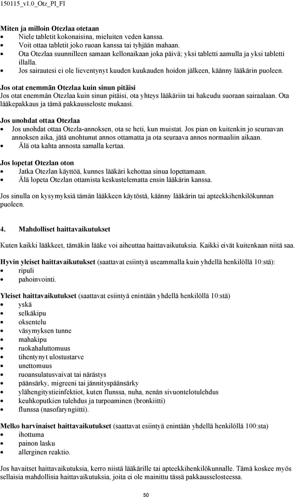 Jos otat enemmän Otezlaa kuin sinun pitäisi Jos otat enemmän Otezlaa kuin sinun pitäisi, ota yhteys lääkäriin tai hakeudu suoraan sairaalaan. Ota lääkepakkaus ja tämä pakkausseloste mukaasi.