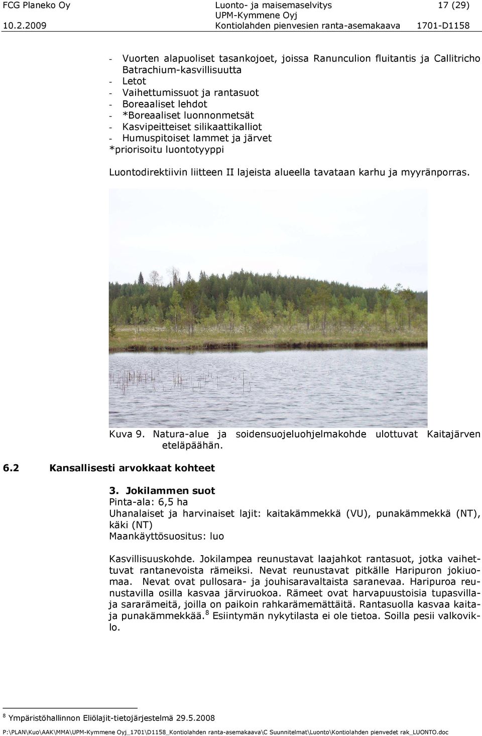 2009 Kontiolahden pienvesien rantaasemakaava 1701D1158 Vuorten alapuoliset tasankojoet, joissa Ranunculion fluitantis ja Callitricho Batrachiumkasvillisuutta Letot Vaihettumissuot ja rantasuot