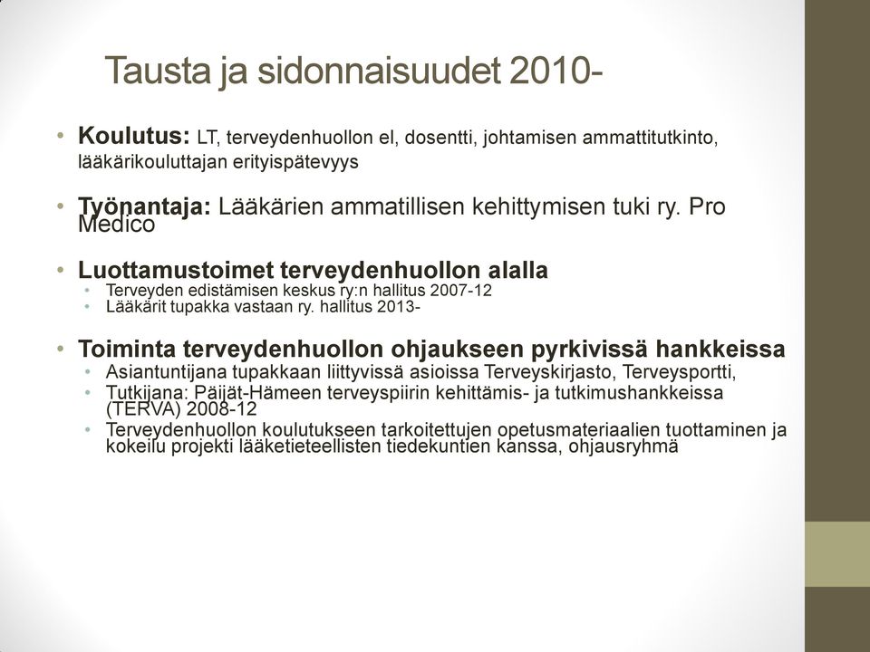 hallitus 2013- Toiminta terveydenhuollon ohjaukseen pyrkivissä hankkeissa Asiantuntijana tupakkaan liittyvissä asioissa Terveyskirjasto, Terveysportti, Tutkijana: Päijät-Hämeen