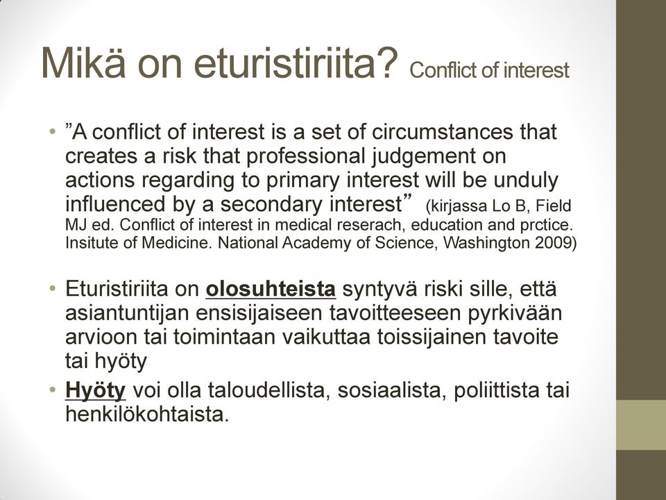 will be unduly influenced by a secondary interest (kirjassa Lo B, Field MJ ed. Conflict of interest in medical reserach, education and prctice.