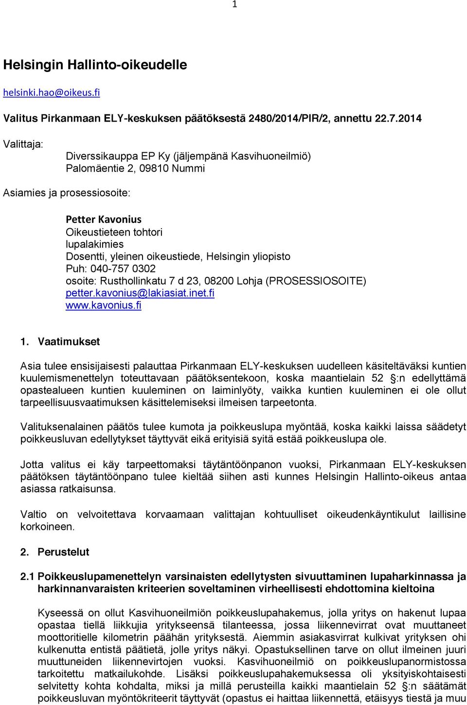 oikeustiede, Helsingin yliopisto Puh: 040-757 0302 osoite: Rusthollinkatu 7 d 23, 08200 Lohja (PROSESSIOSOITE) petter.kavonius@lakiasiat.inet.fi www.kavonius.fi 1.