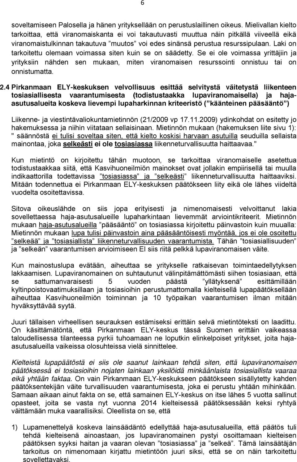 Laki on tarkoitettu olemaan voimassa siten kuin se on säädetty. Se ei ole voimassa yrittäjiin ja yrityksiin nähden sen mukaan, miten viranomaisen resurssointi onnistuu tai on onnistumatta. 2.