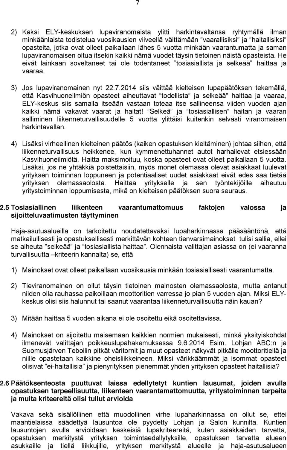 He eivät lainkaan soveltaneet tai ole todentaneet tosiasiallista ja selkeää haittaa ja vaaraa. 3) Jos lupaviranomainen nyt 22.7.