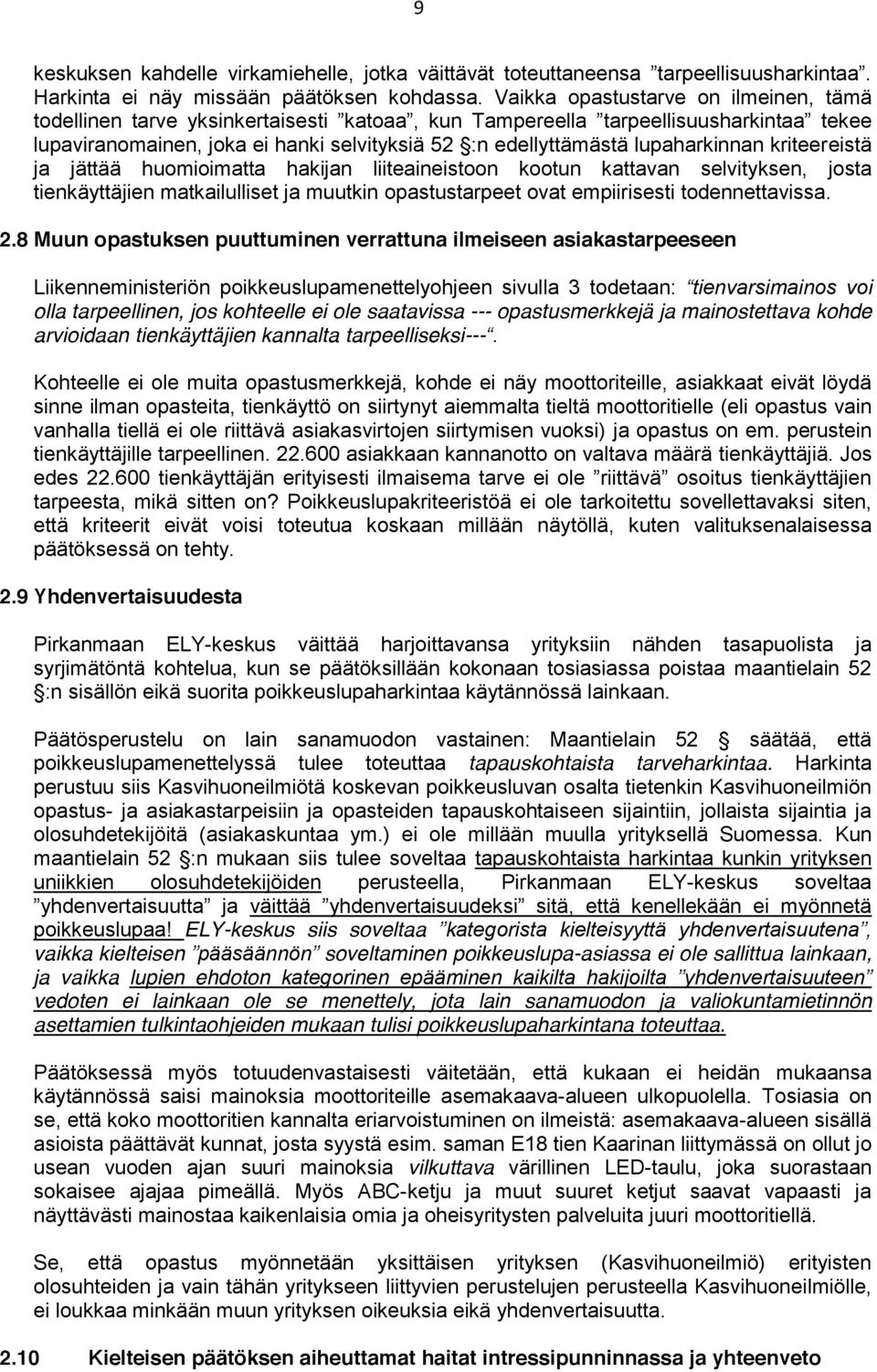 lupaharkinnan kriteereistä ja jättää huomioimatta hakijan liiteaineistoon kootun kattavan selvityksen, josta tienkäyttäjien matkailulliset ja muutkin opastustarpeet ovat empiirisesti todennettavissa.