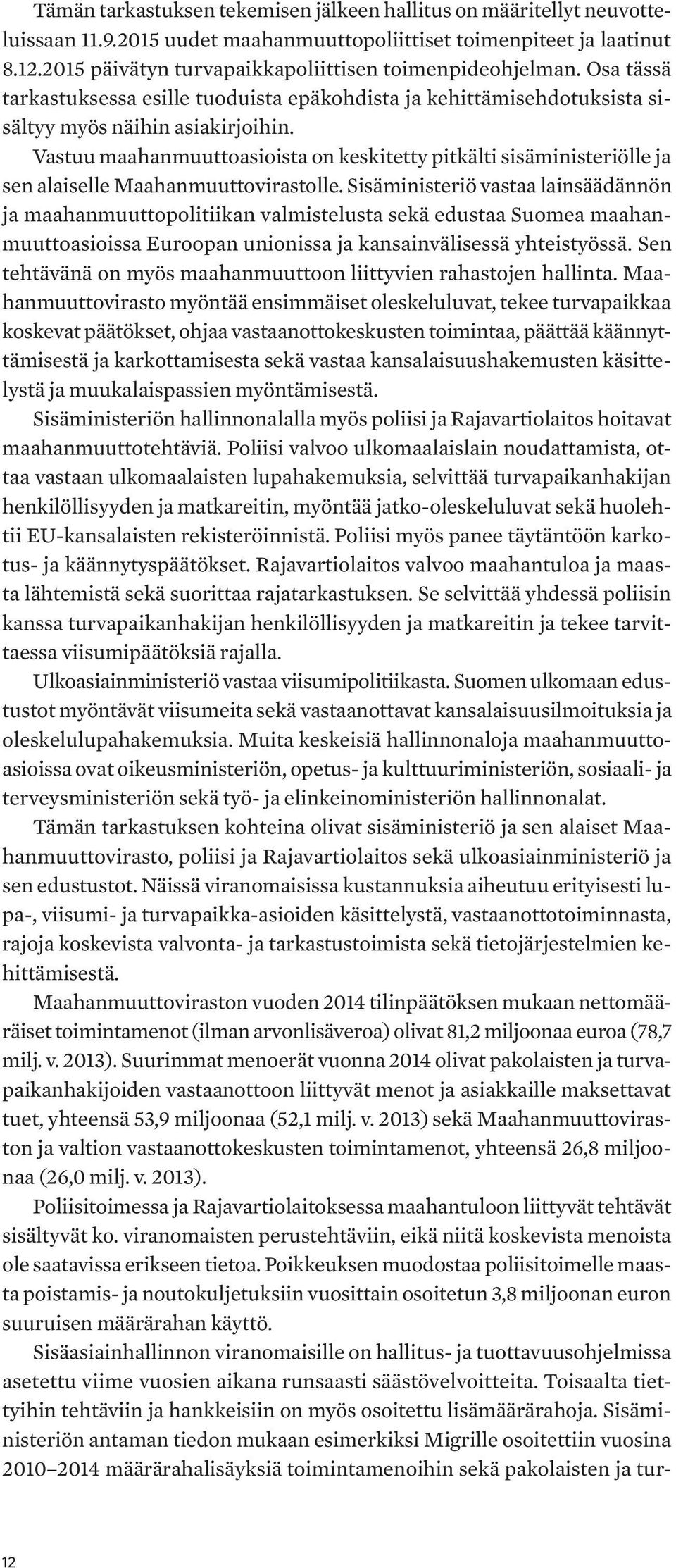 Vastuu maahanmuuttoasioista on keskitetty pitkälti sisäministeriölle ja sen alaiselle Maahanmuuttovirastolle.