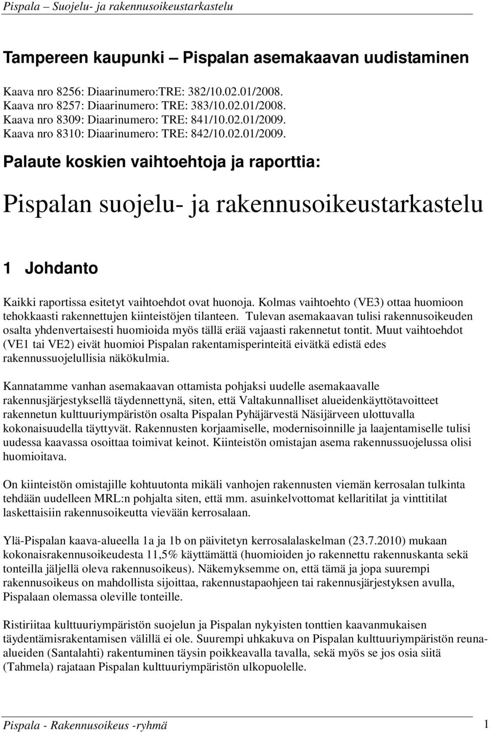 Kolmas vaihtoehto (VE3) ottaa huomioon tehokkaasti rakennettujen kiinteistöjen tilanteen.
