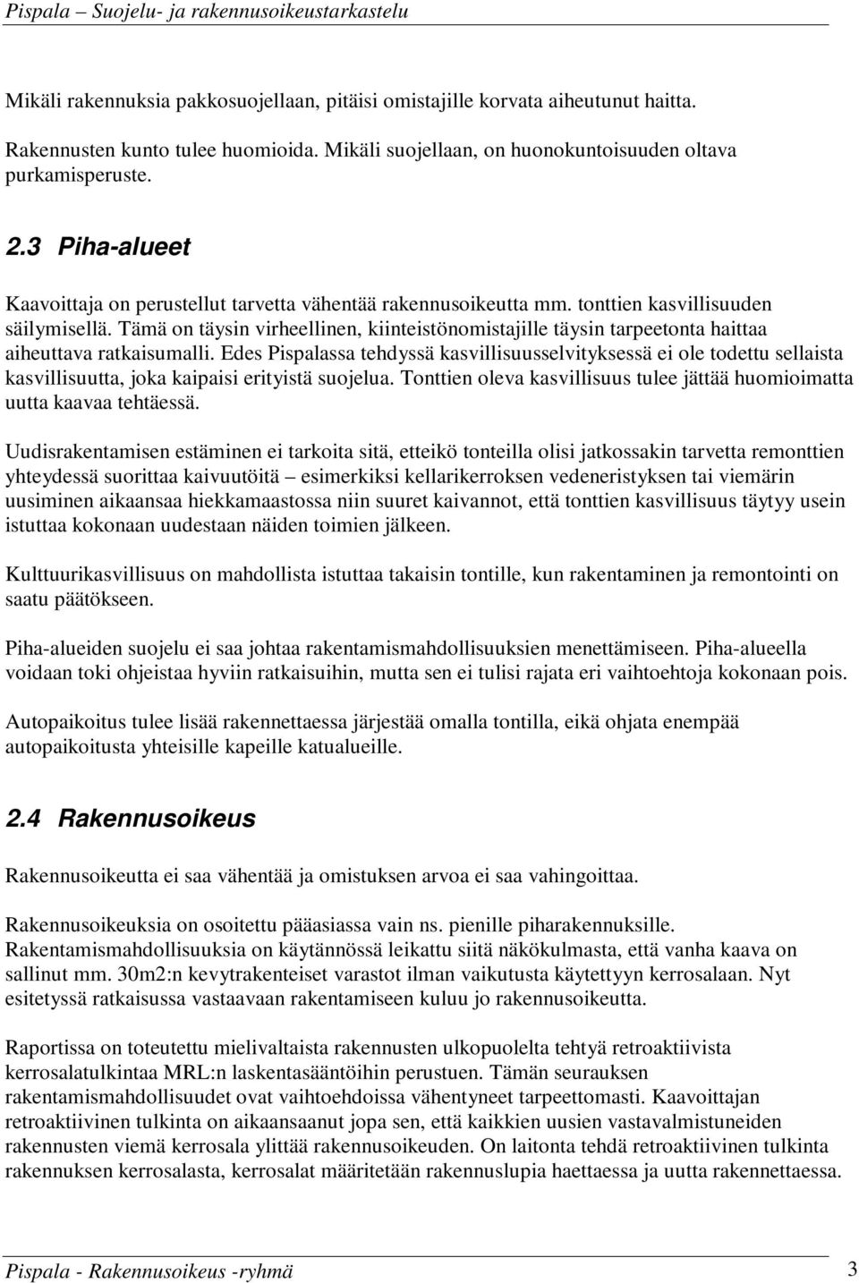 Tämä on täysin virheellinen, kiinteistönomistajille täysin tarpeetonta haittaa aiheuttava ratkaisumalli.