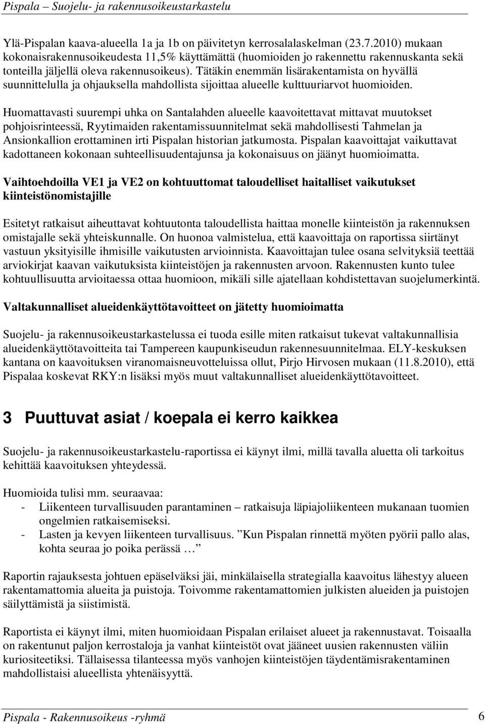 Tätäkin enemmän lisärakentamista on hyvällä suunnittelulla ja ohjauksella mahdollista sijoittaa alueelle kulttuuriarvot huomioiden.