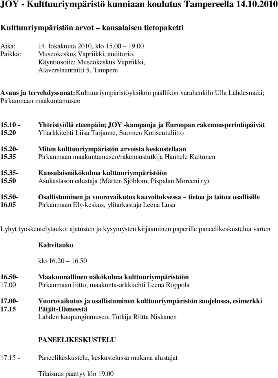 Lähdesmäki; Pirkanmaan maakuntamuseo 15.10 - Yhteistyöllä eteenpäin; JOY -kampanja ja Euroopan rakennusperintöpäivät 15.20 Yliarkkitehti Liisa Tarjanne, Suomen Kotiseutuliitto 15.