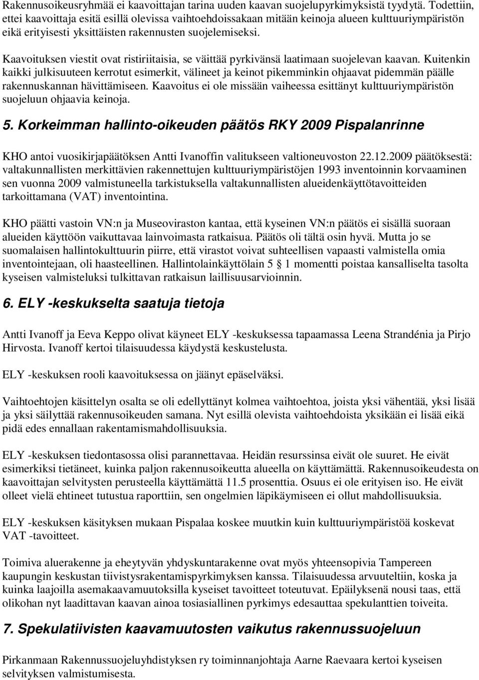 Kaavoituksen viestit ovat ristiriitaisia, se väittää pyrkivänsä laatimaan suojelevan kaavan.