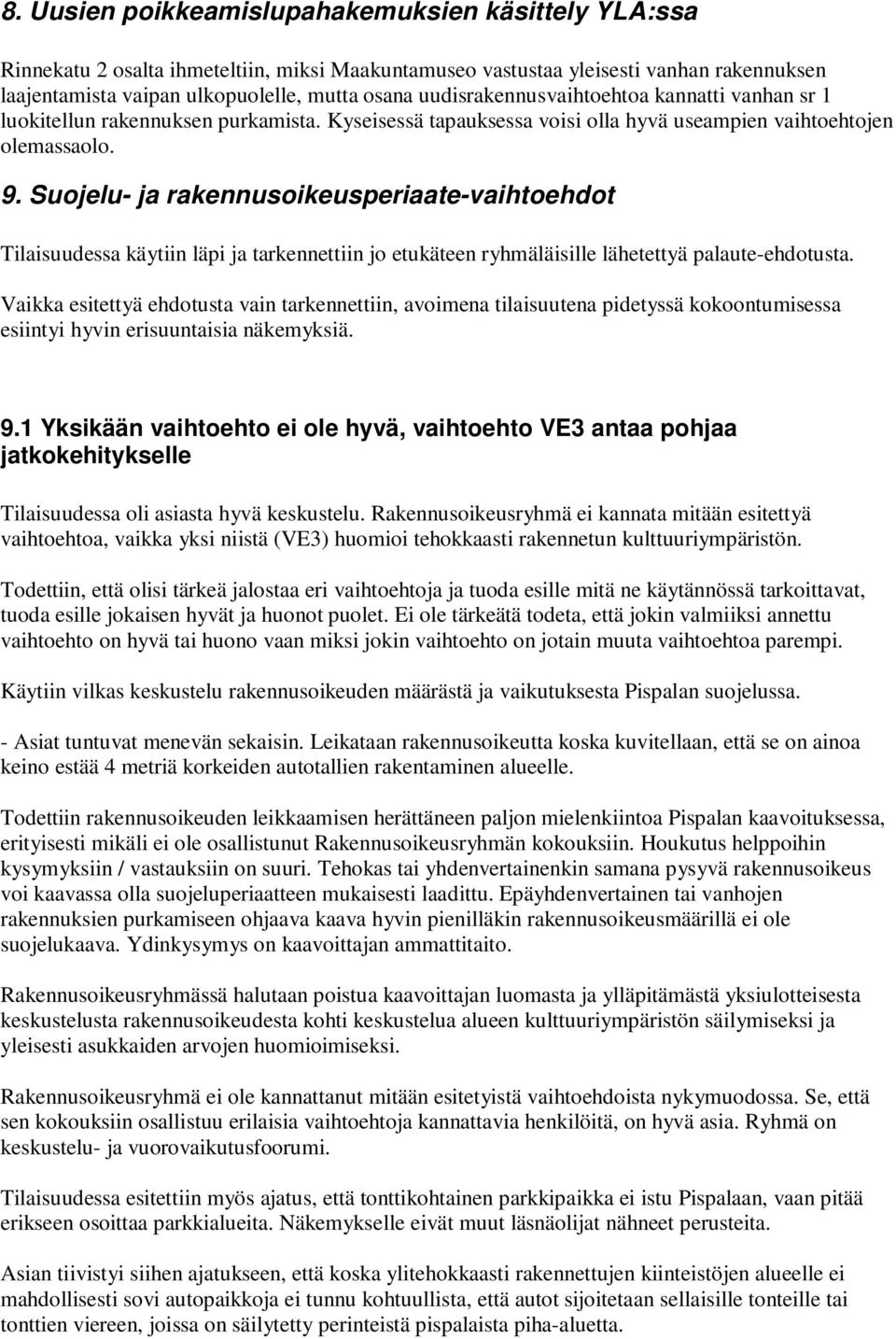 Suojelu- ja rakennusoikeusperiaate-vaihtoehdot Tilaisuudessa käytiin läpi ja tarkennettiin jo etukäteen ryhmäläisille lähetettyä palaute-ehdotusta.