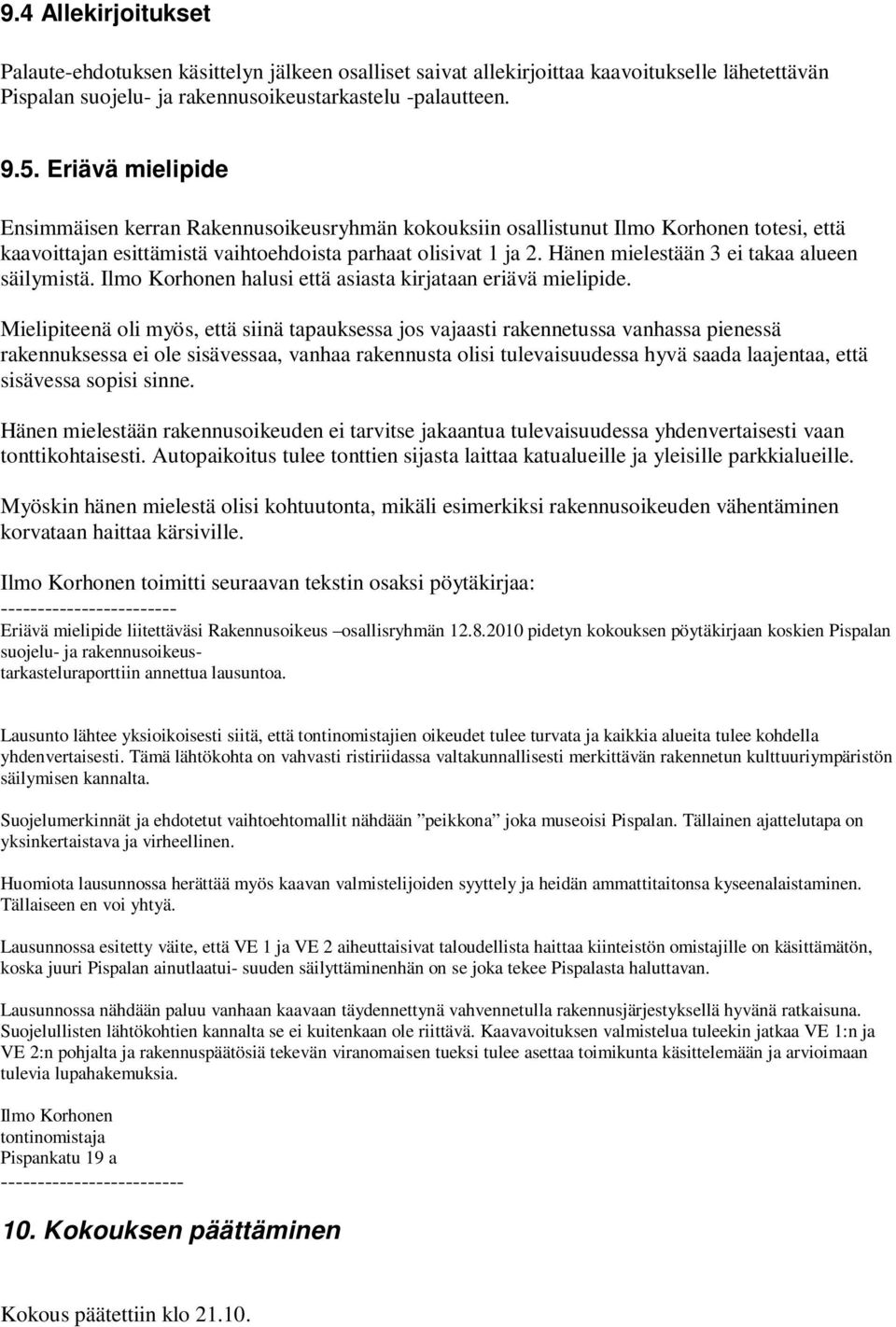 Hänen mielestään 3 ei takaa alueen säilymistä. Ilmo Korhonen halusi että asiasta kirjataan eriävä mielipide.