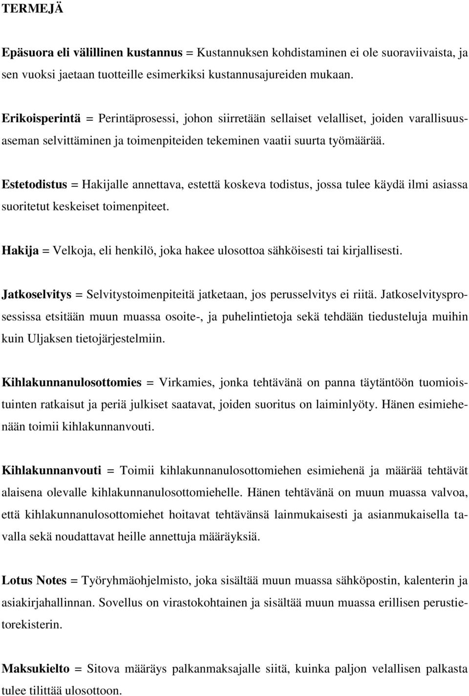 Estetodistus = Hakijalle annettava, estettä koskeva todistus, jossa tulee käydä ilmi asiassa suoritetut keskeiset toimenpiteet.