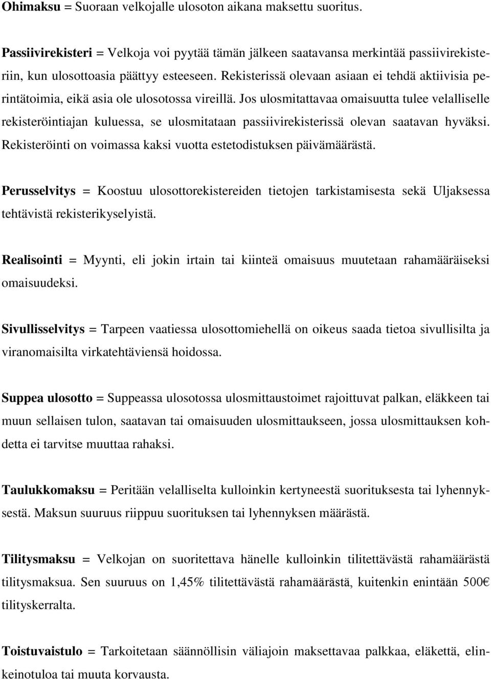 Jos ulosmitattavaa omaisuutta tulee velalliselle rekisteröintiajan kuluessa, se ulosmitataan passiivirekisterissä olevan saatavan hyväksi.