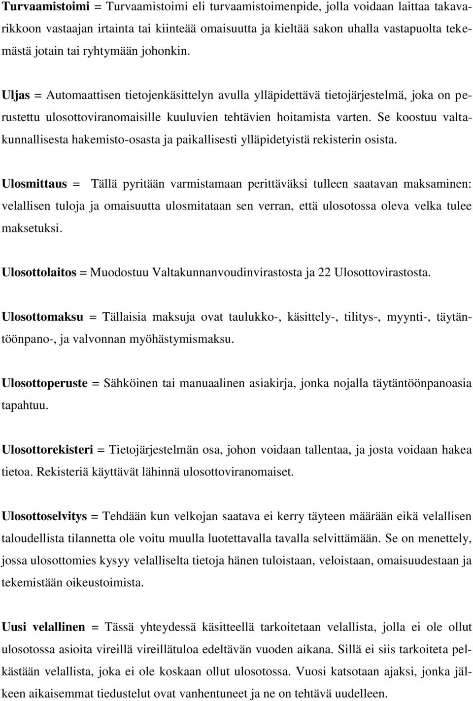 Se koostuu valtakunnallisesta hakemisto-osasta ja paikallisesti ylläpidetyistä rekisterin osista.