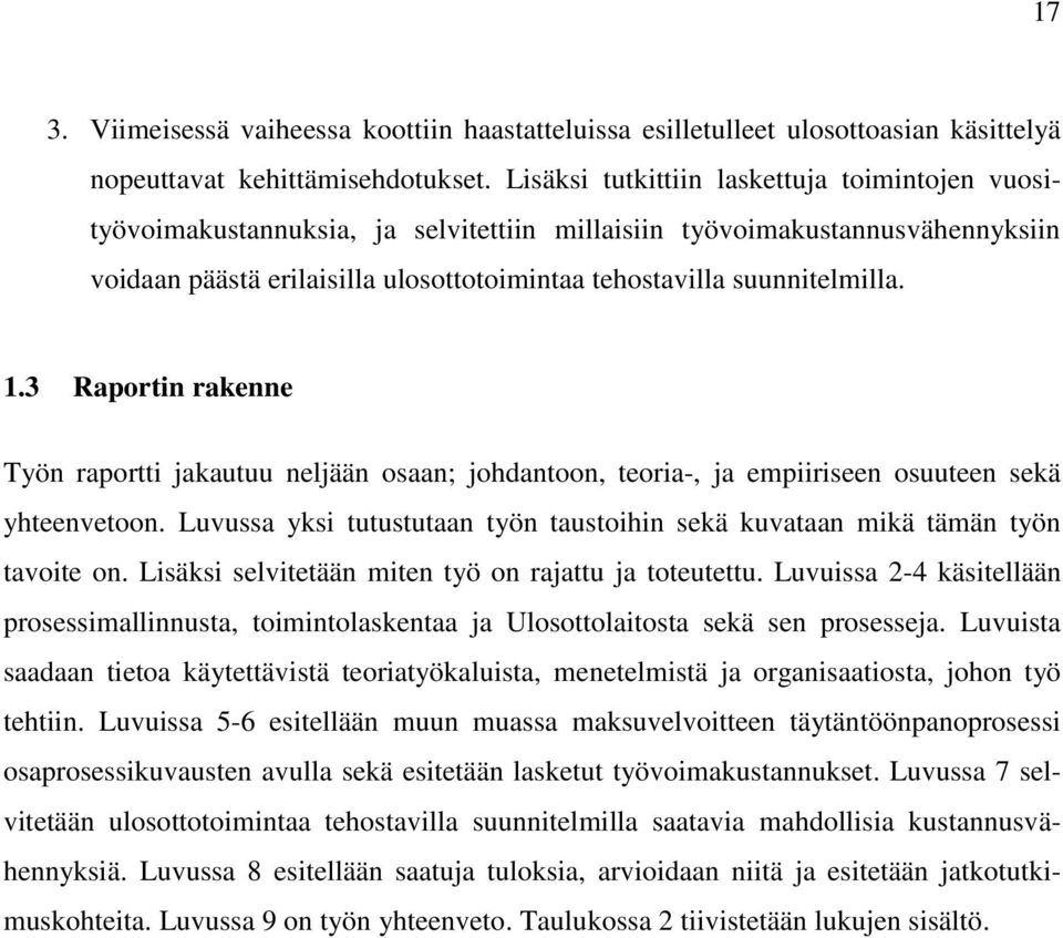 1.3 Raportin rakenne Työn raportti jakautuu neljään osaan; johdantoon, teoria-, ja empiiriseen osuuteen sekä yhteenvetoon.