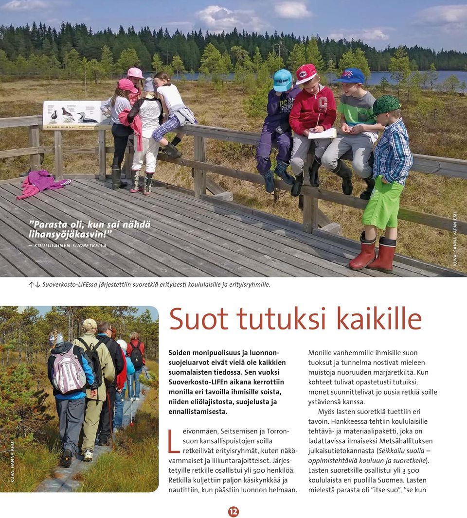 Sen vuoksi Suoverkosto-LIFEn aikana kerrottiin monilla eri tavoilla ihmisille soista, niiden eliölajistosta, suojelusta ja ennallistamisesta.