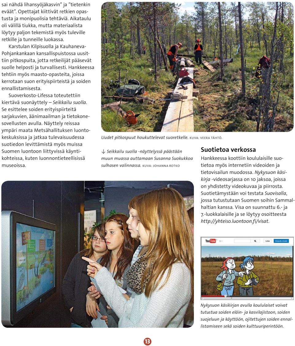 Karstulan Kilpisuolla ja Kauhaneva- Pohjankankaan kansallispuistossa uusittiin pitkospuita, jotta retkeilijät pääsevät suolle helposti ja turvallisesti.