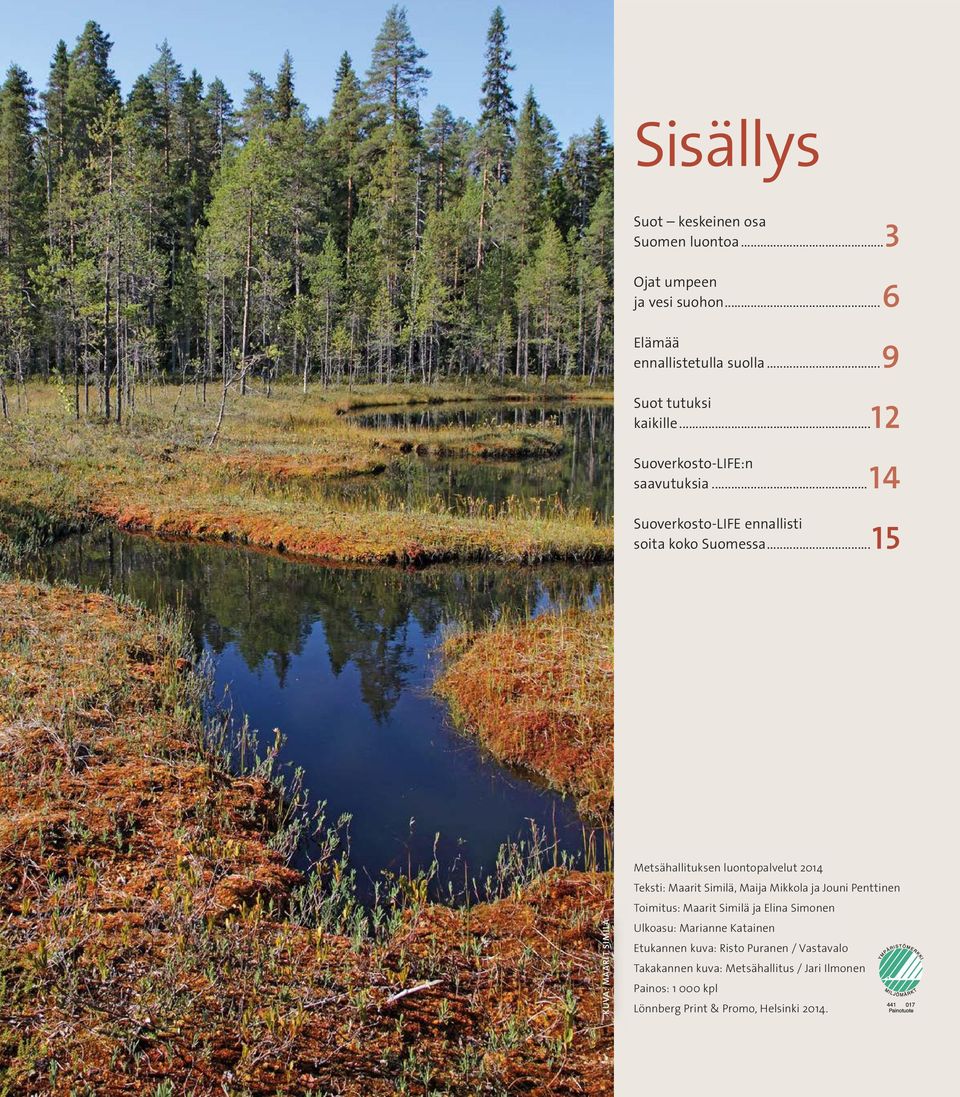 ..15 Kuva: Maarit Similä Metsähallituksen luontopalvelut 2014 Teksti: Maarit Similä, Maija Mikkola ja Jouni Penttinen Toimitus: Maarit