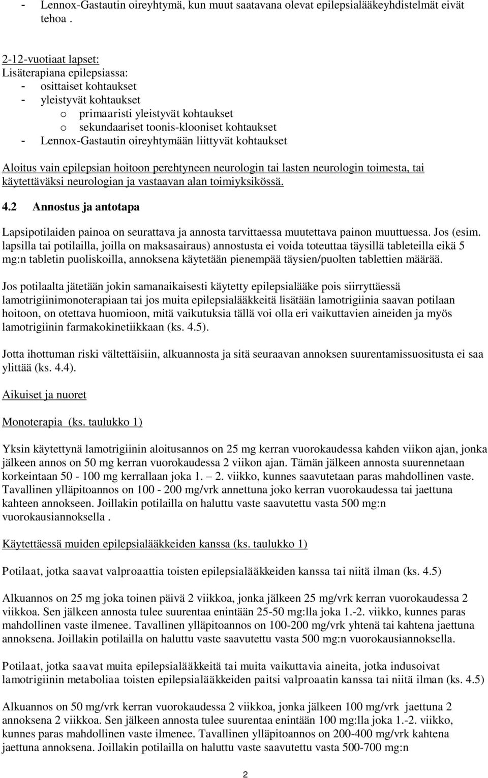 oireyhtymään liittyvät kohtaukset Aloitus vain epilepsian hoitoon perehtyneen neurologin tai lasten neurologin toimesta, tai käytettäväksi neurologian ja vastaavan alan toimiyksikössä. 4.