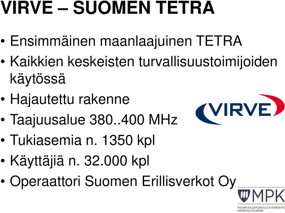 Hajautettu rakenne Taajuusalue 380..400 MHz Tukiasemia n.