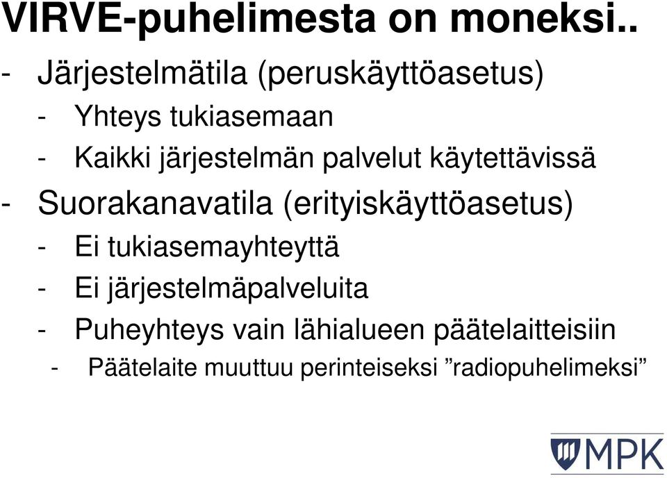 järjestelmän palvelut käytettävissä - Suorakanavatila (erityiskäyttöasetus) - Ei