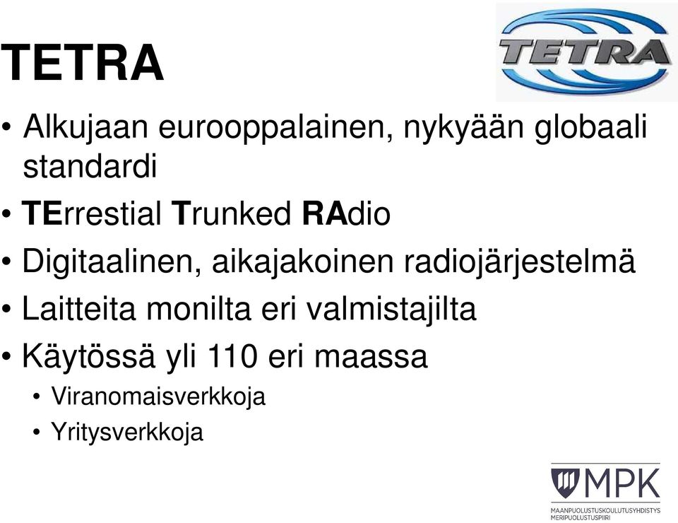 aikajakoinen radiojärjestelmä Laitteita monilta eri