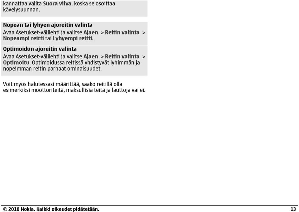 Optimoidun ajoreitin valinta Avaa Asetukset-välilehti ja valitse Ajaen > Reitin valinta > Optimoitu.