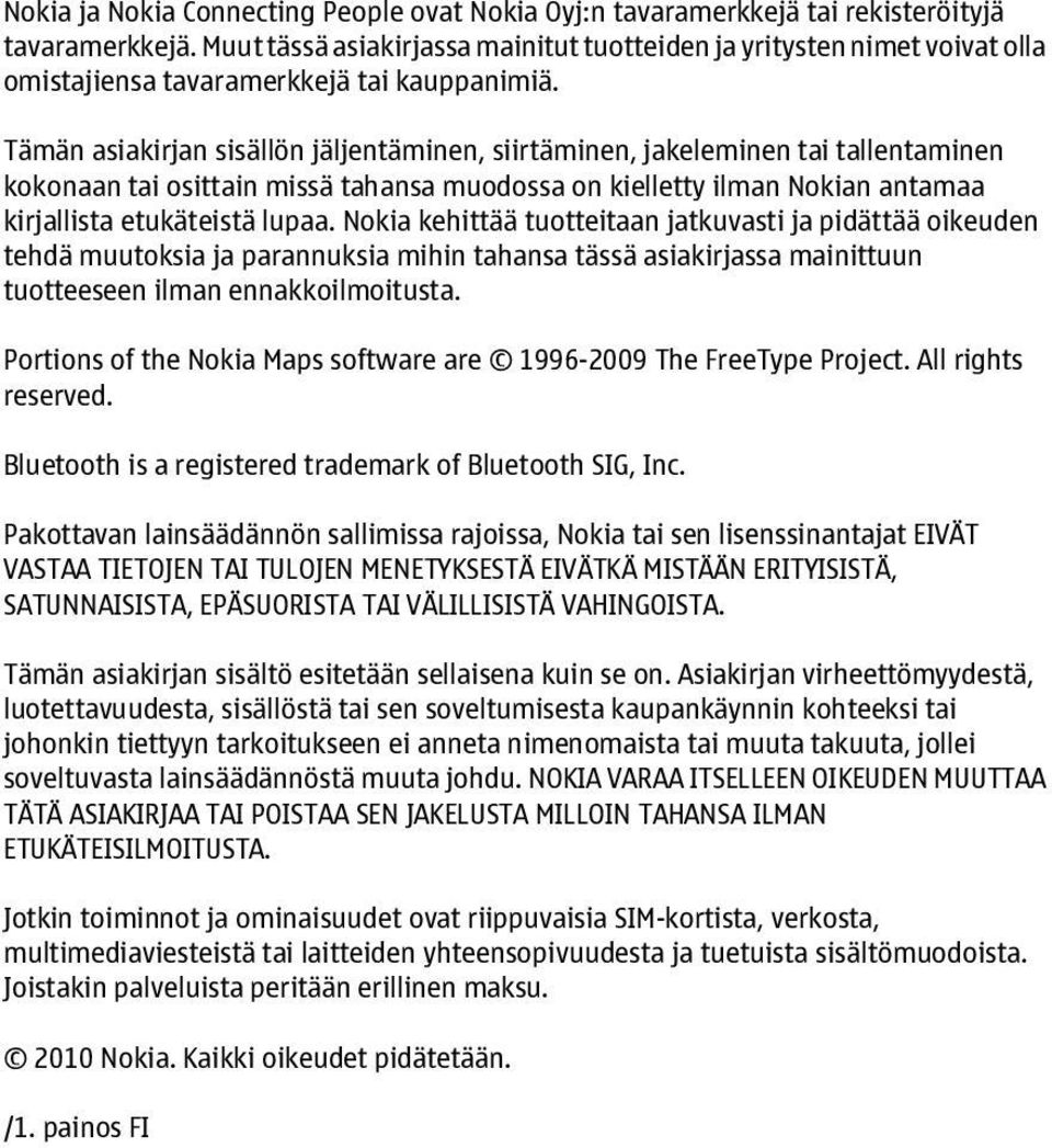 Tämän asiakirjan sisällön jäljentäminen, siirtäminen, jakeleminen tai tallentaminen kokonaan tai osittain missä tahansa muodossa on kielletty ilman Nokian antamaa kirjallista etukäteistä lupaa.