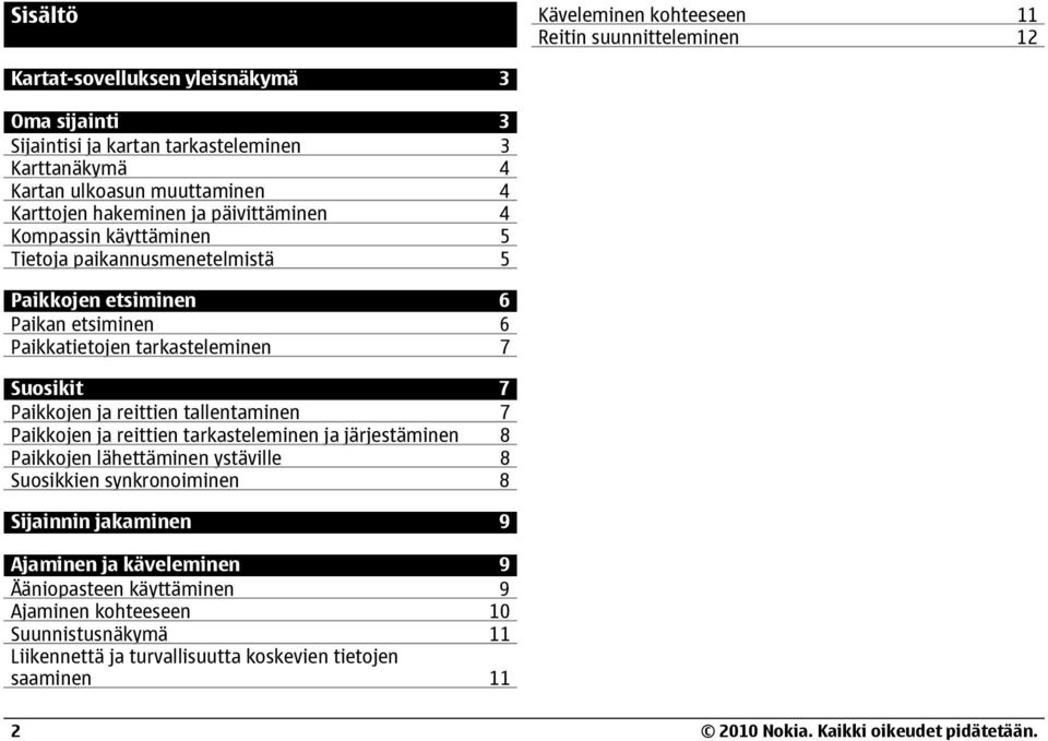 Suosikit 7 Paikkojen ja reittien tallentaminen 7 Paikkojen ja reittien tarkasteleminen ja järjestäminen 8 Paikkojen lähettäminen ystäville 8 Suosikkien synkronoiminen 8 Sijainnin