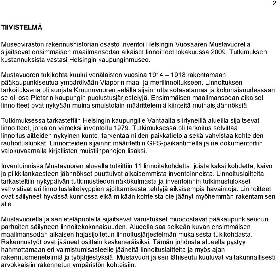 Linnoituksen tarkoituksena oli suojata Kruunuvuoren selällä sijainnutta sotasatamaa ja kokonaisuudessaan se oli osa Pietarin kaupungin puolustusjärjestelyjä.