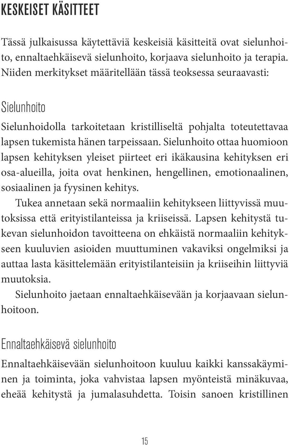 Sielunhoito ottaa huomioon lapsen kehityksen yleiset piirteet eri ikäkausina kehityksen eri osa-alueilla, joita ovat henkinen, hengellinen, emotionaalinen, sosiaalinen ja fyysinen kehitys.