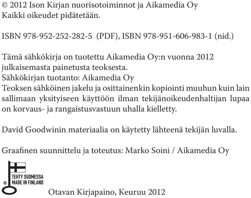 Sähkökirjan tuotanto: Aikamedia Oy Teoksen sähköinen jakelu ja osittainenkin kopiointi muuhun kuin lain sallimaan yksityiseen käyttöön ilman