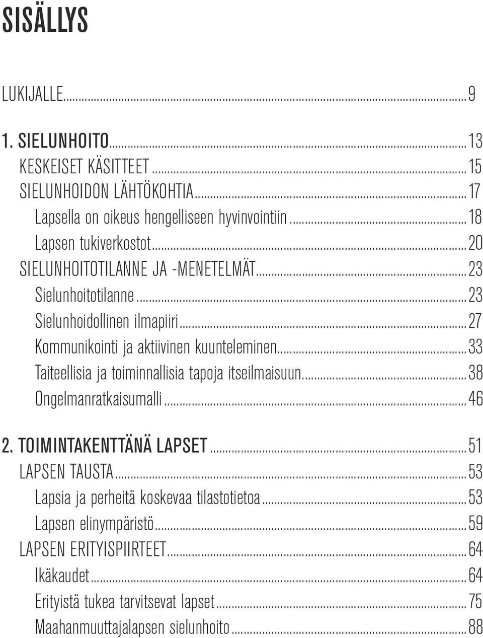 ..27 Kommunikointi ja aktiivinen kuunteleminen...33 Taiteellisia ja toiminnallisia tapoja itseilmaisuun...38 Ongelmanratkaisumalli...46 2.