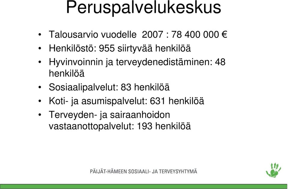 terveydenedistäminen: 48 henkilöä Sosiaalipalvelut: 83 henkilöä