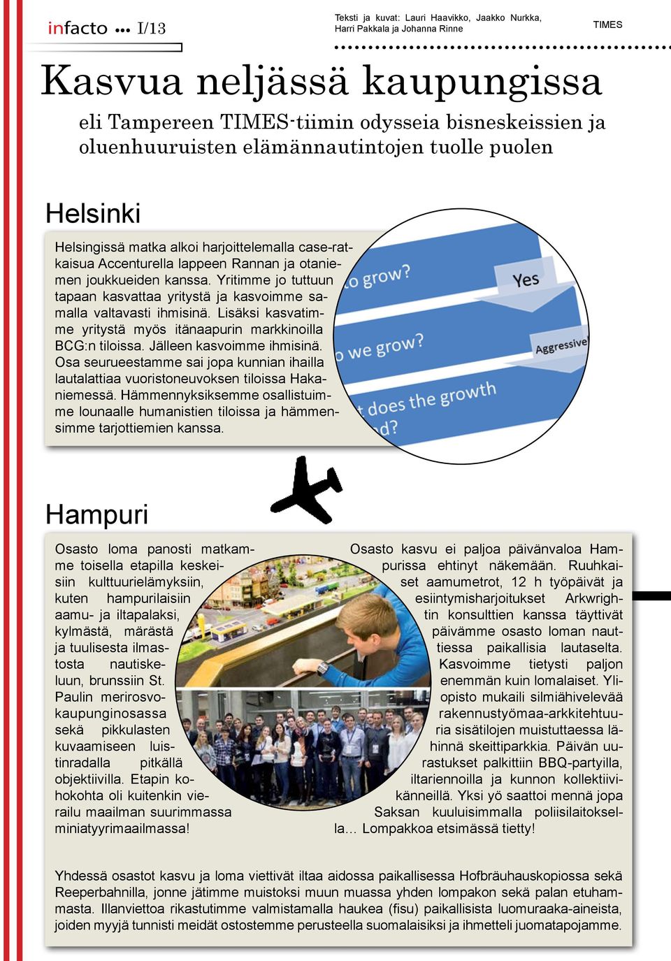 elämännautintojen tuolle puolen Helsinki Helsingissä matka alkoi harjoittelemalla case-ratkaisua Accenturella lappeen Rannan ja otaniemen joukkueiden kanssa.