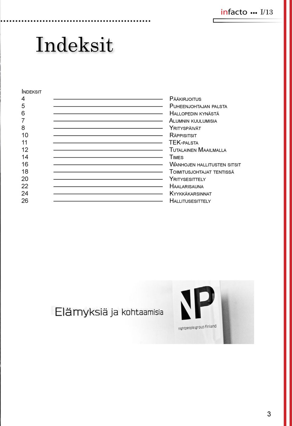 kynästä 7 Alumnin kuulumisia 8 Yrityspäivät 10 Räppisitsit 11 TEK-palsta 12