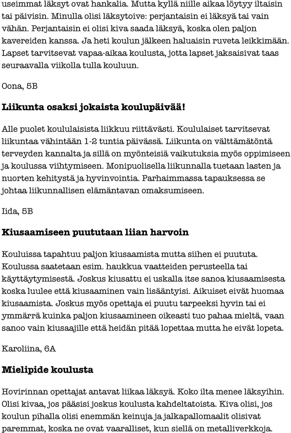 Lapset tarvitsevat vapaa-aikaa koulusta, jotta lapset jaksaisivat taas seuraavalla viikolla tulla kouluun. Oona, 5B Liikunta osaksi jokaista koulupäivää! Alle puolet koululaisista liikkuu riittävästi.