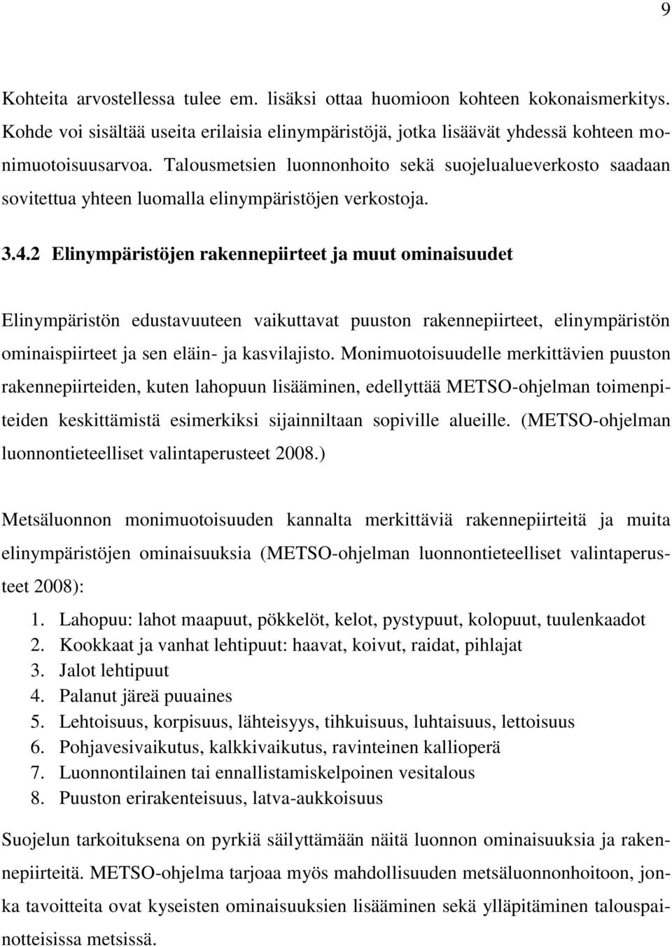 2 Elinympäristöjen rakennepiirteet ja muut ominaisuudet Elinympäristön edustavuuteen vaikuttavat puuston rakennepiirteet, elinympäristön ominaispiirteet ja sen eläin- ja kasvilajisto.