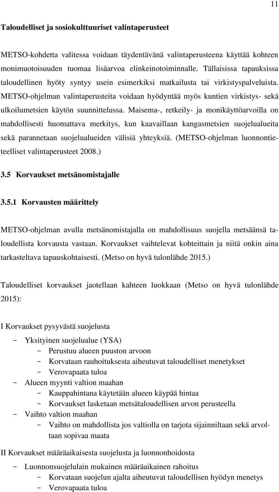 METSO-ohjelman valintaperusteita voidaan hyödyntää myös kuntien virkistys- sekä ulkoilumetsien käytön suunnittelussa.