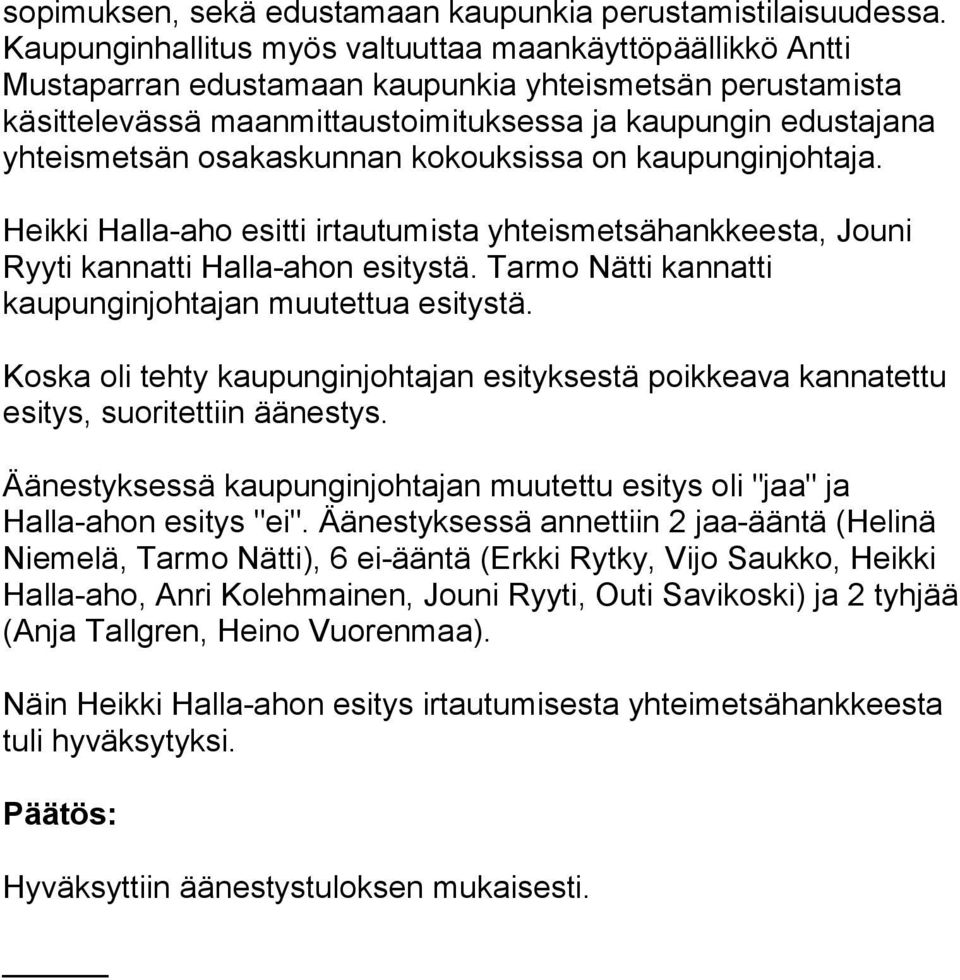 osakaskunnan kokouksissa on kaupunginjohtaja. Heikki Halla-aho esitti irtautumista yhteismetsähankkeesta, Jouni Ryyti kannatti Halla-ahon esitystä.