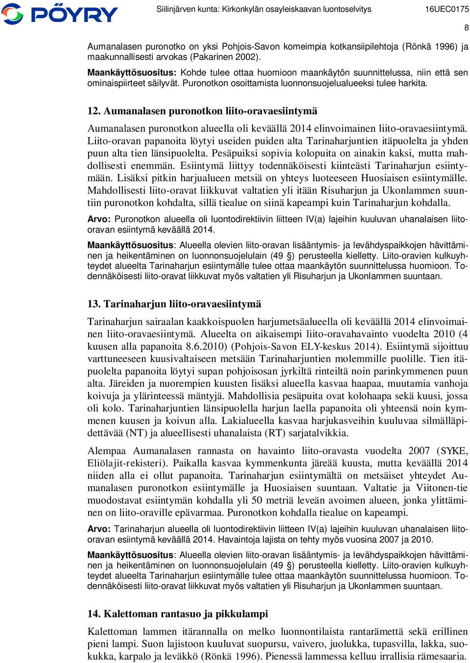 Aumanalasen puronotkon liito-oravaesiintymä Aumanalasen puronotkon alueella oli keväällä 2014 elinvoimainen liito-oravaesiintymä.